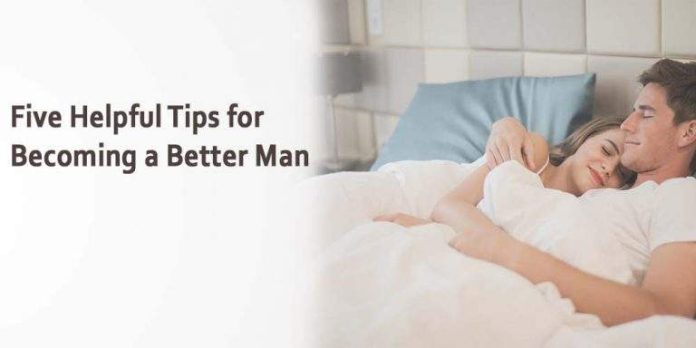 Five Helpful Tips For Becoming a Better Man